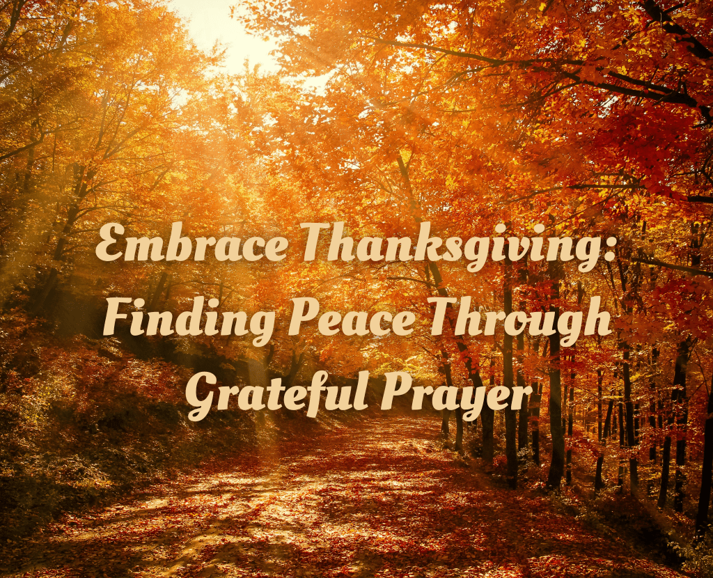 Fall sunrise through the trees with the title Embrace Thanksgiving: Finding Peace Through Grateful Prayer